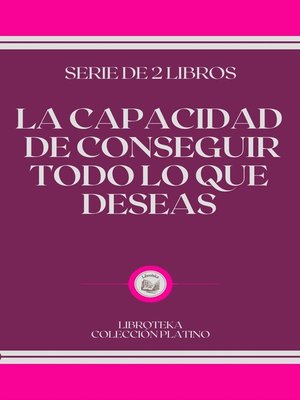cover image of LA CAPACIDAD DE CONSEGUIR TODO LO QUE DESEAS